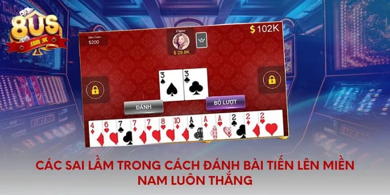 Các sai lầm trong cách đánh bài tiến lên miền Nam luôn thắng